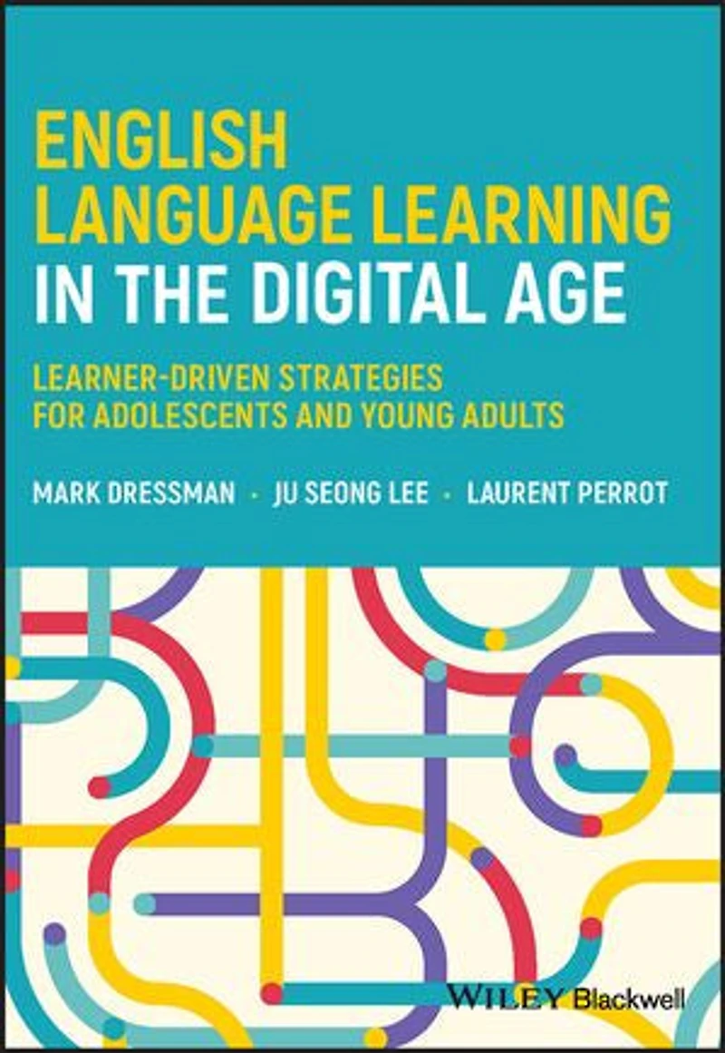 English Language Learning the Digital Age: Learner-Driven Strategies for Adolescents and Young Adults