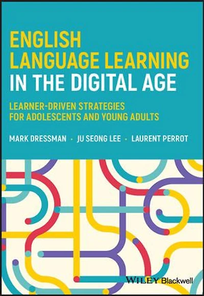 English Language Learning the Digital Age: Learner-Driven Strategies for Adolescents and Young Adults