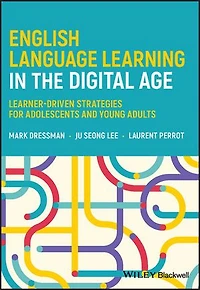 English Language Learning the Digital Age: Learner-Driven Strategies for Adolescents and Young Adults