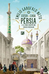 Ester na casa da Pérsia e a vida cristã no exílio secular