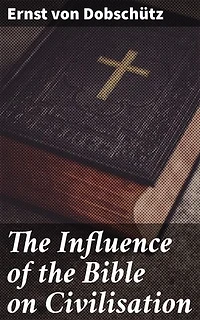 The Influence of the Bible on Civilisation: Enriched edition. Shaping Civilization: The Legacy of Biblical Influence