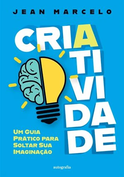 Criatividade: um guia prático para soltar sua imaginação