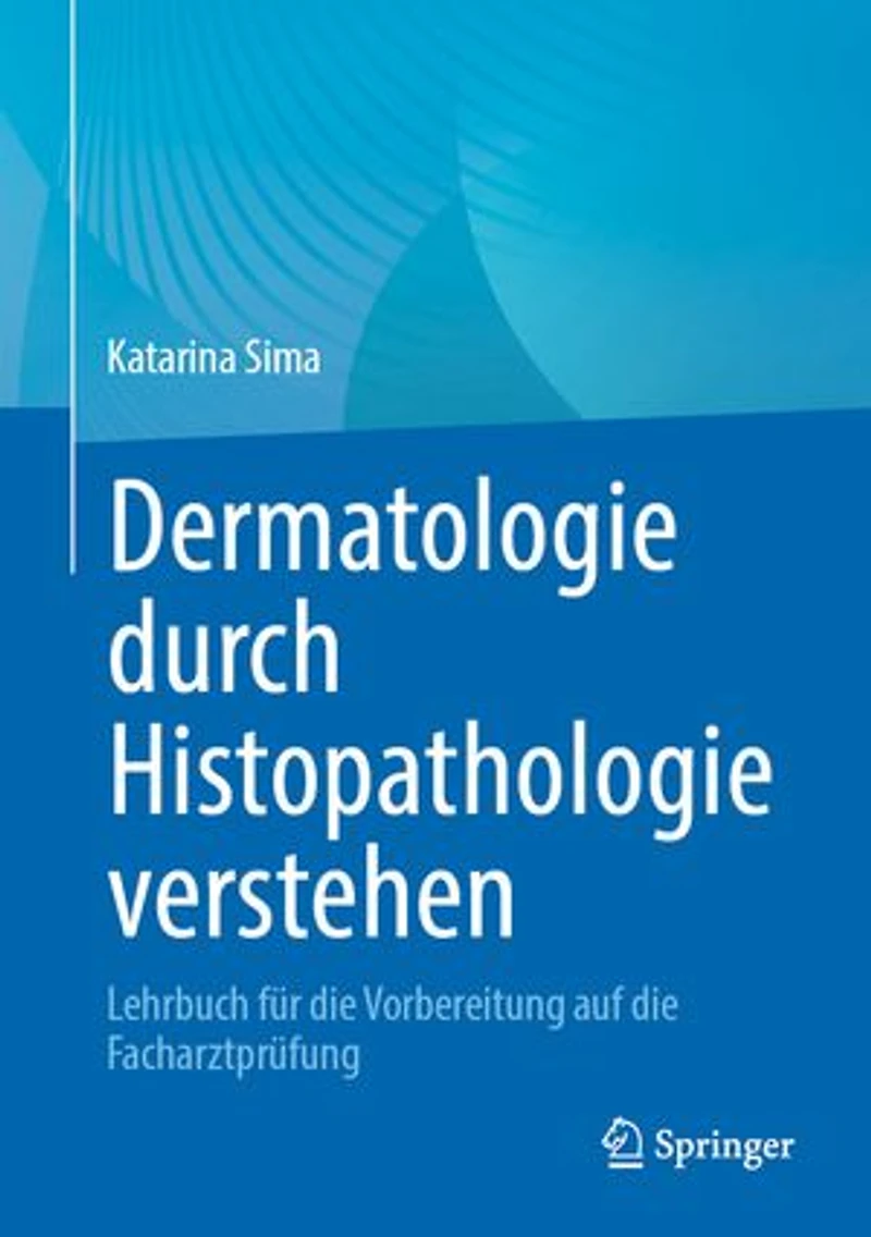 Dermatologie durch Histopathologie verstehen: Lehrbuch fur die Vorbereitung auf Facharztprufung