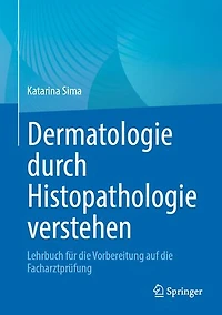 Dermatologie durch Histopathologie verstehen: Lehrbuch fur die Vorbereitung auf Facharztprufung