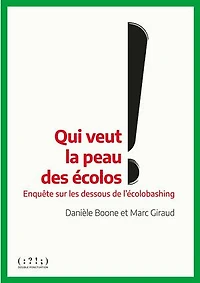 Qui veut la peau des écolos ?: enquête sur les dessous de l'écolobashing