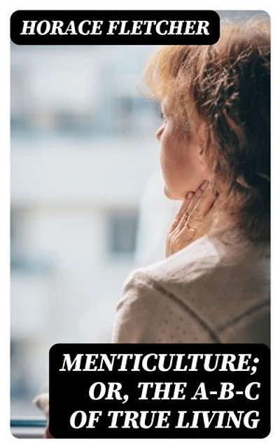 Menticulture; or, the A-B-C of True Living: Enriched edition.