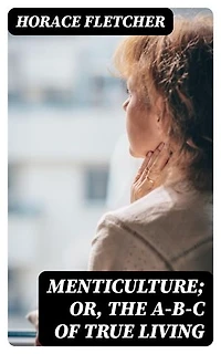 Menticulture; or, the A-B-C of True Living: Enriched edition.
