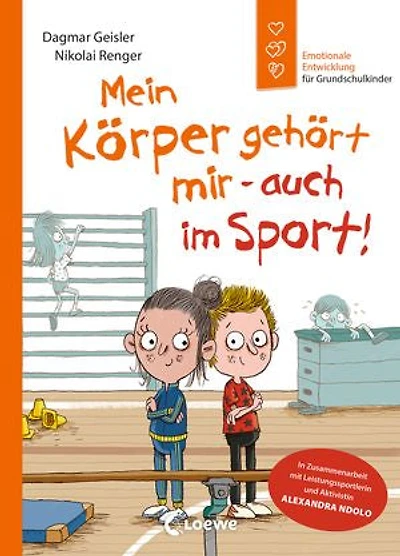 Emotionale Entwicklung für Grundschulkinder - Mein Körper gehört mir - auch im Sport! (Starke Kinder, glückliche Eltern): Missbrauchsprävention im Sport - In Zusammenarbeit mit Leistungssportlerin und Aktivistin Alexandra Ndolo