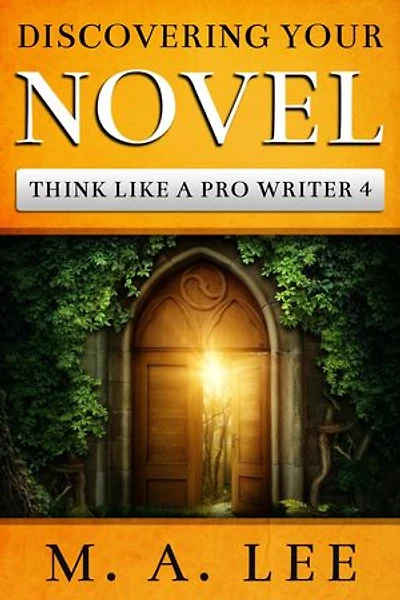 Discovering Your Novel (Think like a Pro Writer Book 4): Think like a Pro Writer