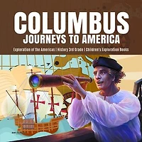 Columbus Journeys to America | Exploration of the Americas | History 3rd Grade | Children's Exploration Books