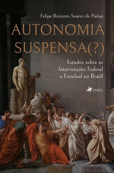Autonomia Suspensa(?): Estudos sobre as Intervenções Federal e Estadual no Brasil