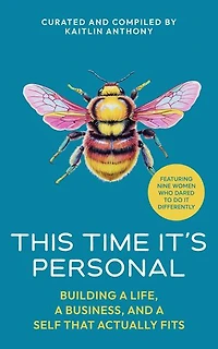 This Time It's Personal: Building a Life, a Business, and a Self That Actually Fits