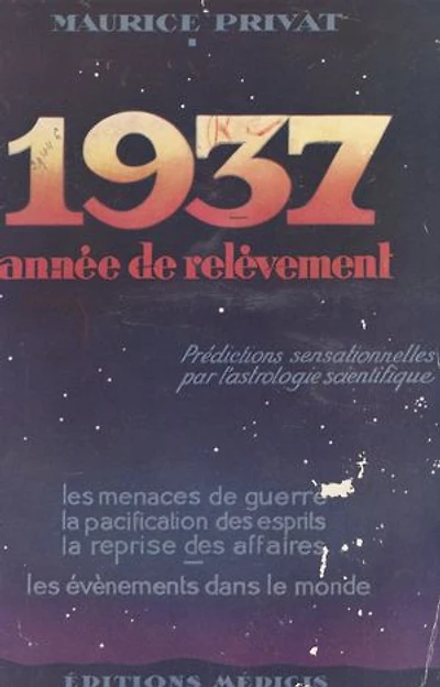 1937, année de relèvement: Prédictions sensationnelles par l'astrologie scientifique
