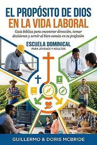 El Propósito de Dios en la Vida Laboral: Vida Laboral Cristiana