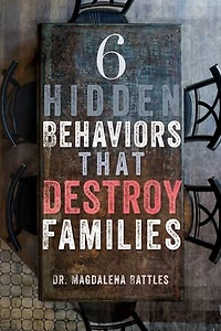 6 Hidden Behaviors That Destroy Families: Strategies For Healthier And More Loving Relationships