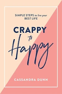 CRAPPY TO HAPPY SIMPLE STEPS LIVE YOU