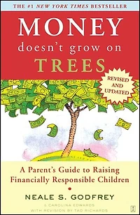 Money Doesn't Grow On Trees: A Parent's Guide to Raising Financially Responsibl