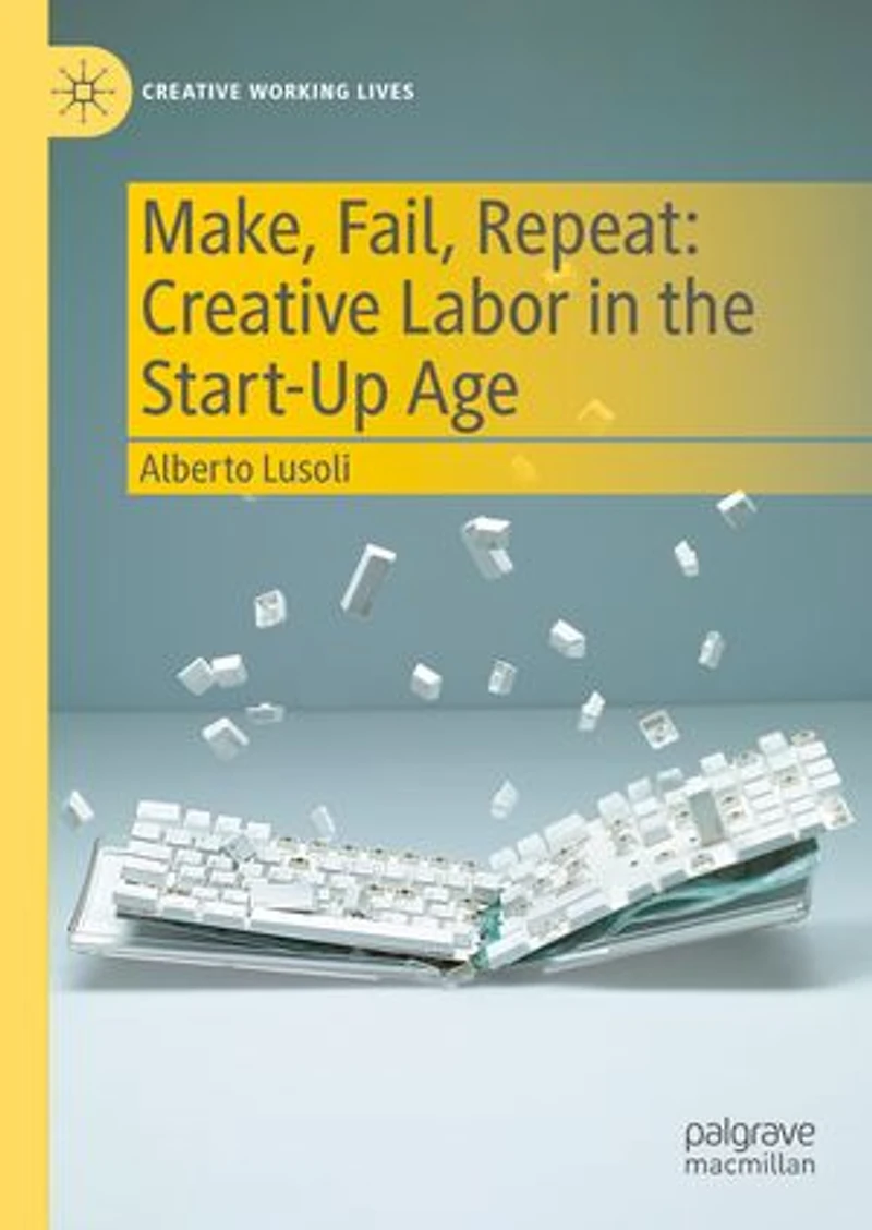 Make, Fail, Repeat: Creative Labor the Start-Up Age