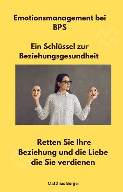 Emotionsmanagement bei BPS - Ein Schlüssel zur Beziehungsgesundheit: Retten Sie Ihre Beziehung und die Liebe die Sie verdienen