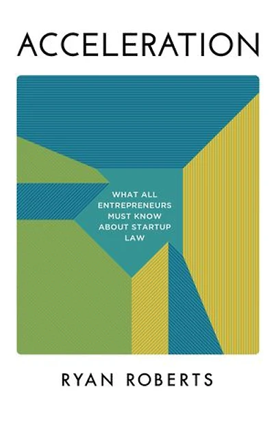 Acceleration: What All Entrepreneurs Must Know About Startup Law