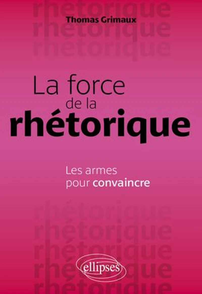 La force de la rhétorique: Les armes pour convaincre