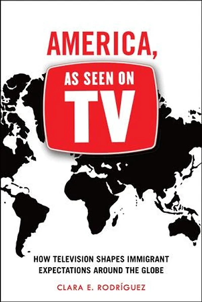 America, As Seen on TV: How Television Shapes Immigrant Expectations around the Globe