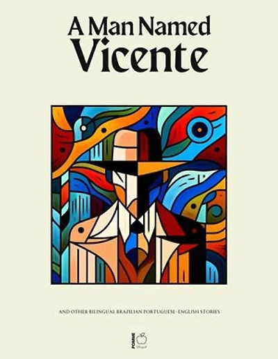 A Man Named Vicente And Other Bilingual Brazilian Portuguese-English Stories