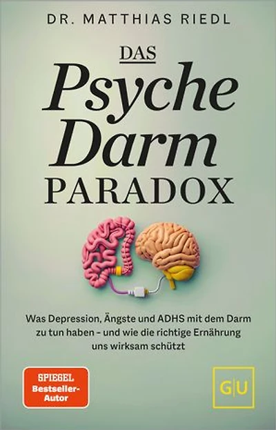 Das Psyche-Darm-Paradox: Was Depression, Ängste und ADHS mit dem Darm zu tun haben – und wie die richtige Ernährung uns wirksam schützt