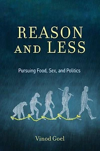 Reason and Less: Pursuing Food, Sex, Politics