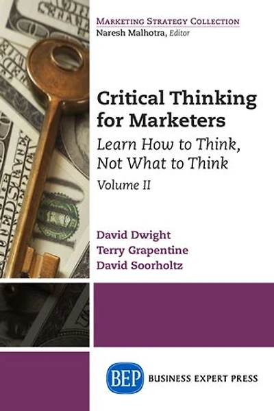 Critical Thinking for Marketers, Volume II: Learn How to Think, Not What Think