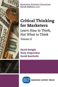 Critical Thinking for Marketers, Volume II: Learn How to Think, Not What Think