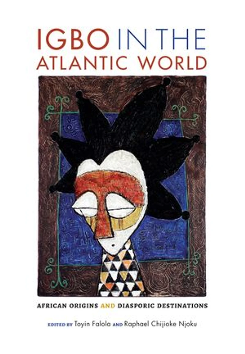 Igbo the Atlantic World: African Origins and Diasporic Destinations