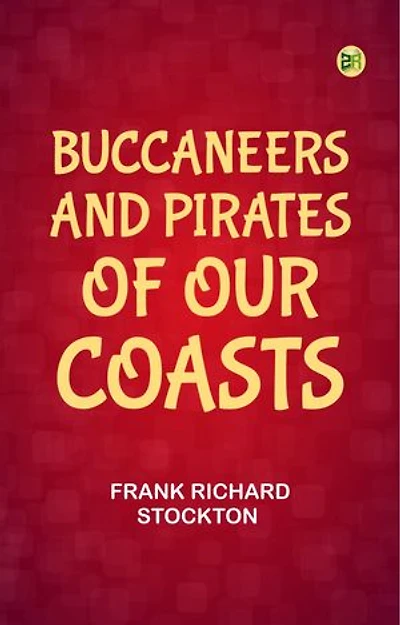 Buccaneers and Pirates of Our Coasts
