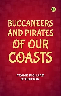 Buccaneers and Pirates of Our Coasts
