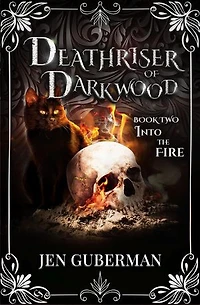 Deathriser of Darkwood: Into the Fire: Deathriser of Darkwood