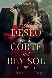 Un deseo en la corte del Rey Sol: La más indomable de las damas. El más temido de los mosqueteros. Y un romance que hará arder Versalles.