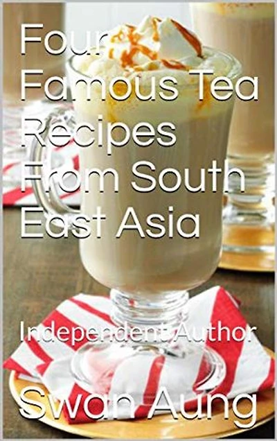 Four Famous Tea Recipes From South East Asia: Independent Author