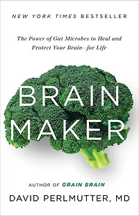Brain Maker: The Power of Gut Microbes to Heal and Protect Your Brain for Life