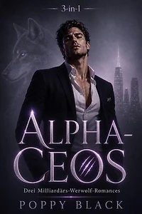 Alpha-CEO: Milliardärs-Werwolf-Romance 3 in 1