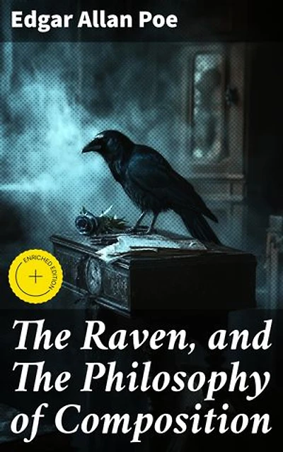 The Raven, and The Philosophy of Composition: Enriched edition. Delving into the Dark and Macabre: A Haunting Exploration of Poe's Enigmatic Raven and Creative Process