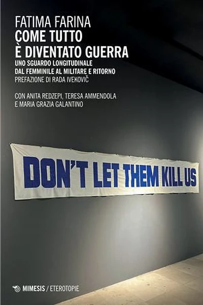 Come tutto è diventato guerra: Uno sguardo longitudinale dal femminile al militare e ritorno