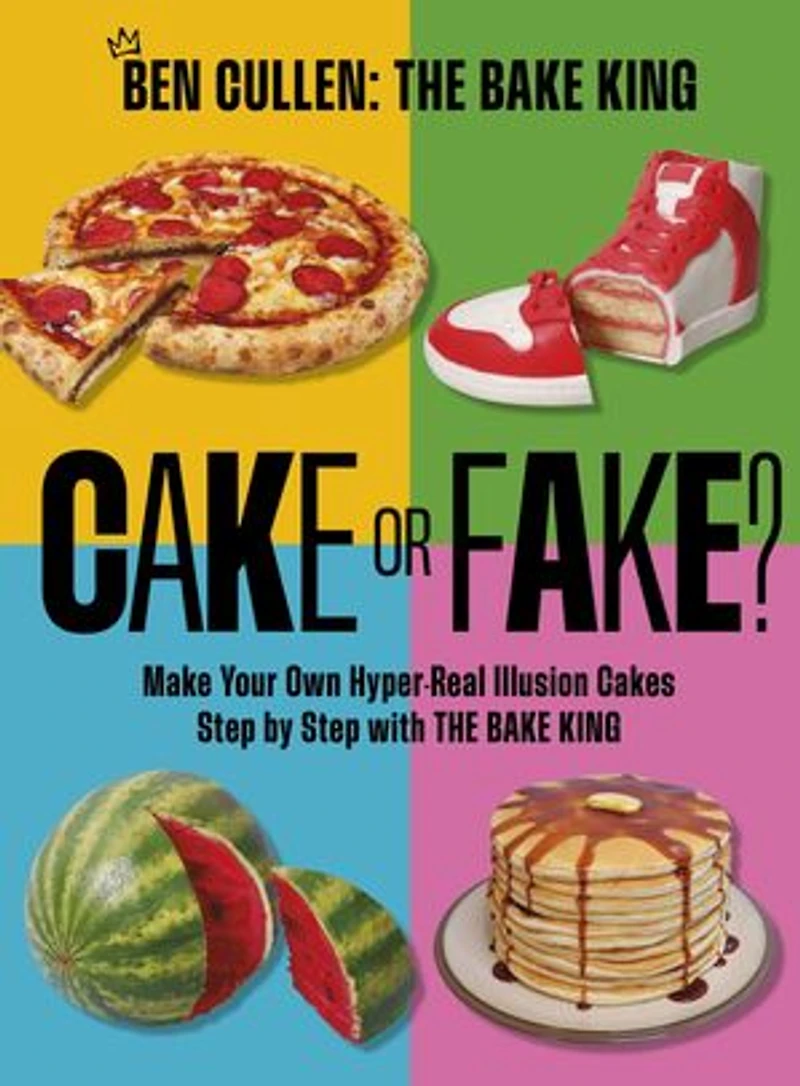 Cake or Fake?: Make Your Own Hyper-Real  Illusion Cakes Step by with The Bake King