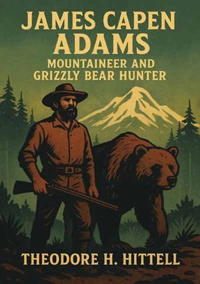James Capen Adams, Mountaineer and Grizzly Bear Hunter