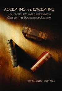 Accepting and Excepting: On Pluralism and Chosenness out of the Sources of Judaism