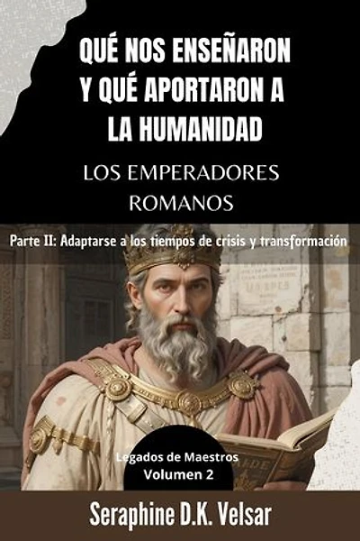 Qué nos enseñaron y qué aportaron a la humanidad los emperadores romanos. Parte II: Adaptarse a los tiempos de crisis y transformación: Legados de Maestros, #2