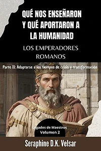 Qué nos enseñaron y qué aportaron a la humanidad los emperadores romanos. Parte II: Adaptarse a los tiempos de crisis y transformación: Legados de Maestros, #2