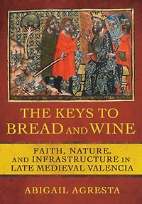 The Keys to Bread and Wine: Faith, Nature, Infrastructure Late Medieval Valencia