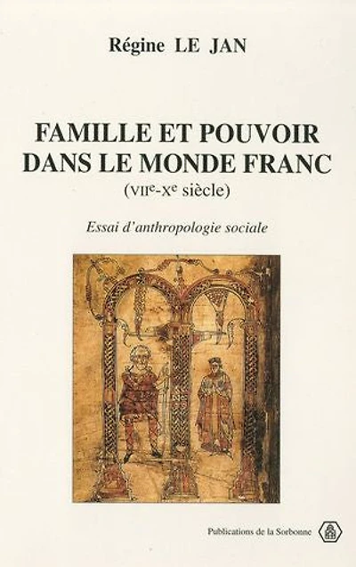 Famille et pouvoir dans le monde franc (VIIe-Xe siècle): Essai d’anthropologie sociale