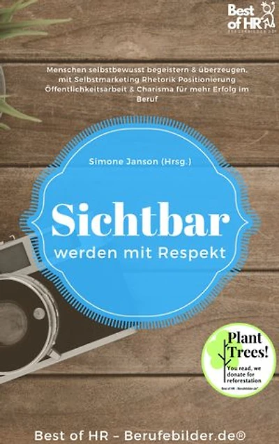 Sichtbar werden mit Respekt: incl. Bonus – Menschen selbstbewusst begeistern & überzeugen, mit Selbstmarketing Rhetorik Positionierung Öffentlichkeitsarbeit & Charisma für mehr Erfolg im Beruf