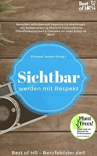 Sichtbar werden mit Respekt: incl. Bonus – Menschen selbstbewusst begeistern & überzeugen, mit Selbstmarketing Rhetorik Positionierung Öffentlichkeitsarbeit & Charisma für mehr Erfolg im Beruf